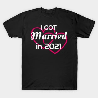 I Got Married in 2021 Marriage Husband Wife T-Shirt